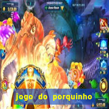 jogo do porquinho de ganhar dinheiro